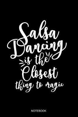 Salsa Dance Is The Closest Thing To Magic Notebook: Liniertes Notizbuch - Salsa Tanzen Latin Salsero Tanzer Geschenk