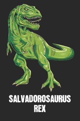 Salvadorosaurus Rex: Salvador - T-Rex Dinosaur Notebook - Blank Ruled Personalized & Customized Name Prehistoric Tyrannosaurus Rex Notebook Journal for Boys & Men. Funny Desk Accessories & Back To School Supplies, Birthday & Christmas Gift for Men.