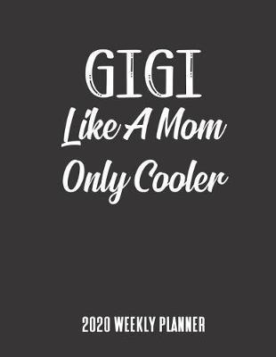 Gigi 2020 Weekly Planner: A 52-Week Calendar For Grandmothers