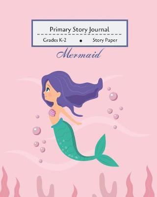 Mermaid - Primary Story Journal: Dotted Midline and Picture Space Grades K-2 School Exercise Book 100 Story Pages