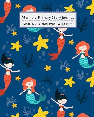 Mermaid - Primary Story Journal: Dotted Midline and Picture Space Grades K-2 School Exercise Book 100 Story Pages
