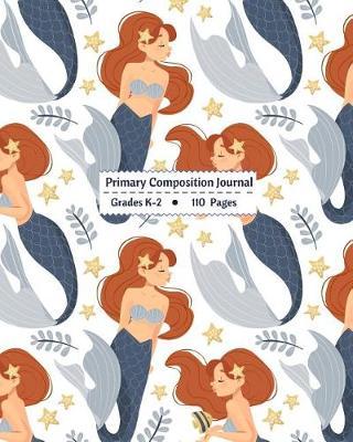 Mermaid Primary Composition Journal: Grade Level K-2 Draw and Write, Dotted Midline Creative Picture Notebook Early Childhood to Kindergarten (Mermaid Series)