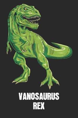 Vanceosaurus Rex: Vance - T-Rex Dinosaur Notebook - Blank Ruled Personalized & Customized Name Prehistoric Tyrannosaurus Rex Notebook Journal for Boys & Men. Funny Desk Accessories & Back To School Supplies, Birthday & Christmas Gift for Men.