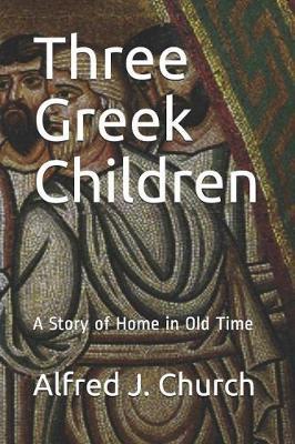 Three Greek Children: A Story of Home in Old Time