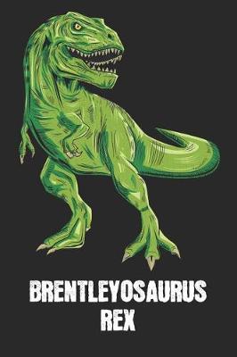 Brentleyosaurus Rex: Brentley - T-Rex Dinosaur Notebook - Blank Ruled Personalized & Customized Name Prehistoric Tyrannosaurus Rex Notebook Journal for Boys & Men. Funny Desk Accessories & Back To School Supplies, Birthday & Christmas Gift for Men.