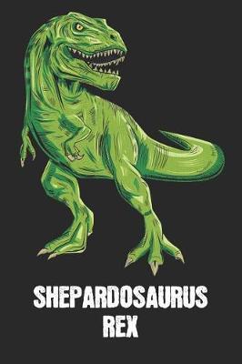Shepardosaurus Rex: Shepard - T-Rex Dinosaur Notebook - Blank Ruled Personalized & Customized Name Prehistoric Tyrannosaurus Rex Notebook Journal for Boys & Men. Funny Desk Accessories & Back To School Supplies, Birthday & Christmas Gift for Men.