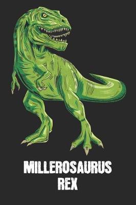 Millerosaurus Rex: Miller - T-Rex Dinosaur Notebook - Blank Ruled Personalized & Customized Name Prehistoric Tyrannosaurus Rex Notebook Journal for Boys & Men. Funny Desk Accessories & Back To School Supplies, Birthday & Christmas Gift for Men.