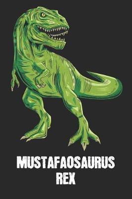 Mustafaosaurus Rex: Mustafa - T-Rex Dinosaur Notebook - Blank Ruled Personalized & Customized Name Prehistoric Tyrannosaurus Rex Notebook Journal for Boys & Men. Funny Desk Accessories & Back To School Supplies, Birthday & Christmas Gift for Men.