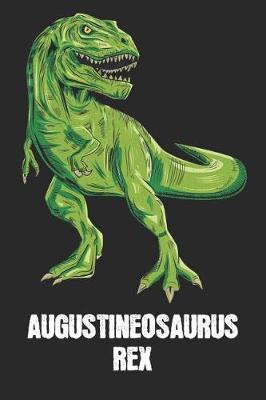 Augustineosaurus Rex: Augustine - T-Rex Dinosaur Notebook - Blank Ruled Personalized & Customized Name Prehistoric Tyrannosaurus Rex Notebook Journal for Boys & Men. Funny Desk Accessories & Back To School Supplies, Birthday & Christmas Gift for Men.