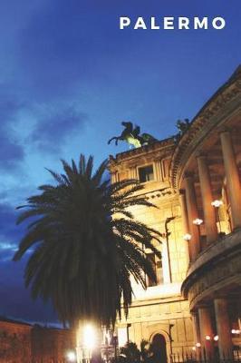 Palermo: 120+ Lined Blank Page Palermo Travel Notebook Palermo, Sicilia - Journal & Write Thoughts, Feelings, Memories & Unforgettable Travel Stories