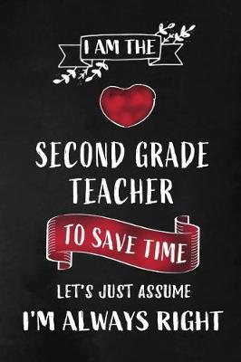 I am the Second Grade Teacher: 2nd Grade Teacher Appreciation Gift: Blank Lined 6x9 Notebook, Journal, Planner, Diary Perfect Graduation Year End, Gratitude Gift for Special Teachers & Inspirational book to write in ( alternative to Thank You Card )