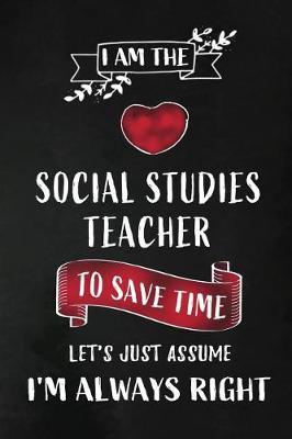 I am the Social Studies Teacher: Teacher Appreciation Gift: Blank Lined 6x9 Notebook, Journal, Planner, Diary Perfect Graduation Year End, Gratitude Gift for Special Teachers & Inspirational book to write in ( alternative to Thank You Card )
