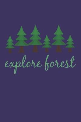 Explore Forest: Outdoors Notebook for Exploring Nature (Unique Camping Gifts for Campers)