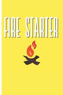 Fire Starter: Funny Camping Notebook for Campers (6x9 Blank Lined Journal)