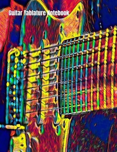 Guitar Tablature Notebook: 120 Pages Guitarist Notebook, Vibrant Lead Guitar Cover, 8.5 x 11 inches (21.59 x 27.94 cm)