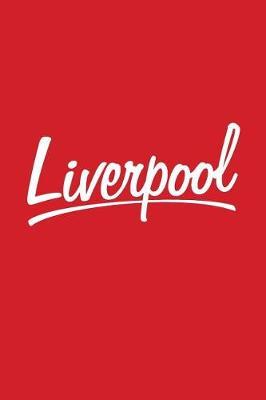 Liverpool: Liverpool Journal, Notebook, Diary, Doodle Book, Souvenir, City Of Liverpool, Scouse, Scouser, British, England, Gag Gift, 6x9, 110 Pages, White Paper