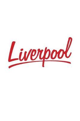 Liverpool: Liverpool Journal, Notebook, Diary, Doodle Book, Souvenir, City Of Liverpool, Scouse, Scouser, Merseyside, British, England, Gag Gift, 6x9, 110 Pages, White Paper