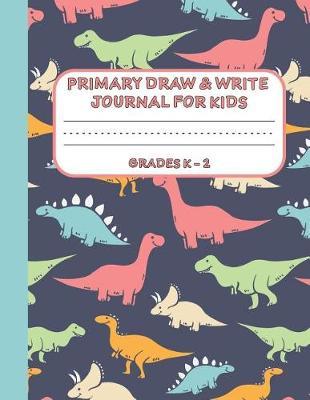 Primary Draw & Write Journal for Kids Grades K-2: Cute Dinosaur Notebook - Storybook - Diary, 8.5 x 11 110 pages