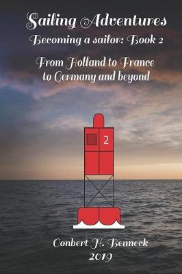 Sailing Adventures, Becoming a sailor: Book 2: From Holland to France to Germany and beyond