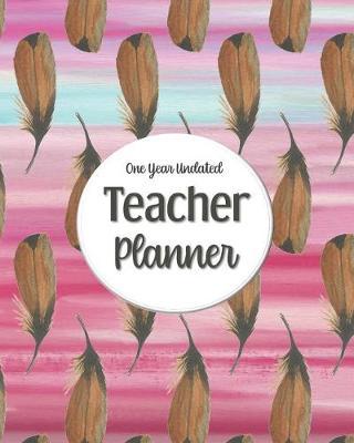 One Year Undated Teacher Planner: with Gradebook, Weekly and Monthly layout watercolor multi feather overlay
