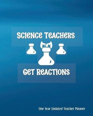 Science Teachers Get Reactions One Year Undated Teacher Planner: with Gradebook, Weekly and Monthly layout blue background