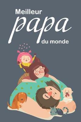 Meilleur papa du monde: Journal bloc-notes a ecrire pour papa, carnet de notes ligne