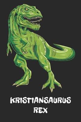 Kristiansaurus Rex: Kristian T-Rex Dinosaurier Namen Notizbuch. Personalisiertes Jungen & Manner Namen Tyrannosaurus Rex Notizbuch blanko liniert leere Seiten. Coole Schulsachen, Geschenk fur Freund, Weihnachts & Geburtstags Geschenk fur Manner.