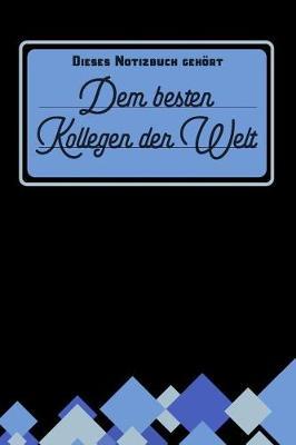 Dieses Notizbuch geh rt dem besten Kollegen der Welt: blanko Notizbuch - Journal - To Do Liste -  ber 100 linierte Seiten mit viel Platz f r Notizen - Tolle Geschenkidee als Dankesch n oder Abschiedsgeschenk f r Arbeitskollegen und Arbeitskolleginnen