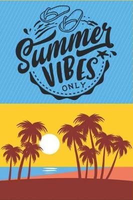 Summer Vibes Only: Summer Vibes Only - Funny Novelty Gag Gift Notebook / Diary / Journal Small 6 X 9