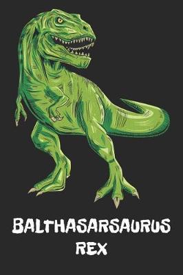 Balthasarsaurus Rex: Balthasar T-Rex Dinosaurier Namen Notizbuch. Personalisiertes Jungen & Manner Namen Tyrannosaurus Rex Notizbuch blanko liniert leere Seiten. Coole Schulsachen, Geschenk fur Freund, Weihnachts & Geburtstags Geschenk fur Manner.