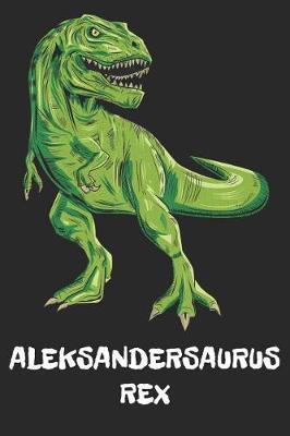 Aleksandersaurus Rex: Aleksander T-Rex Dinosaurier Namen Notizbuch. Personalisiertes Jungen & Manner Namen Tyrannosaurus Rex Notizbuch blanko liniert leere Seiten. Coole Schulsachen, Geschenk fur Freund, Weihnachts & Geburtstags Geschenk fur Manner.