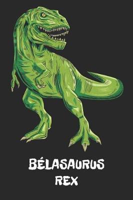 Belasaurus Rex: Bela T-Rex Dinosaurier Namen Notizbuch. Personalisiertes Jungen & Manner Namen Tyrannosaurus Rex Notizbuch blanko liniert leere Seiten. Coole Schulsachen, Geschenk fur Freund, Weihnachts & Geburtstags Geschenk fur Manner.