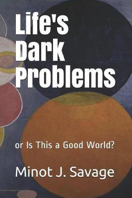Life's Dark Problems: or Is This a Good World?