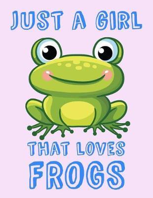 Just A Girl That Loves Frogs: Frog Loving Girl Gift Composition Book: Blank Wide Ruled Lined Journal