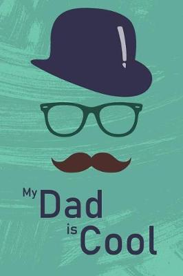 My Dad Is Cool: Journal, Funny Birthday present for Dad, Gag Gift for him - lined Notebook