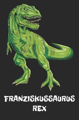 Franziskussaurus Rex: Franziskus T-Rex Dinosaurier Namen Notizbuch. Personalisiertes Jungen & Manner Namen Tyrannosaurus Rex Notizbuch blanko liniert leere Seiten. Coole Schulsachen, Geschenk fur Freund, Weihnachts & Geburtstags Geschenk fur Manner.