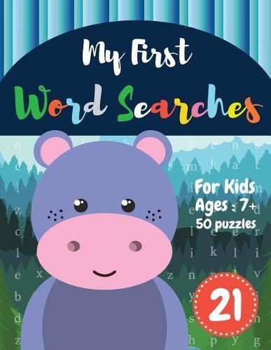 My First Word Searches: 50 Large Print Word Search Puzzles wordsearch books for kids to Keep Your Child Entertained for Hours Ages 7 8 9+ hippopotamus design (Vol.21)