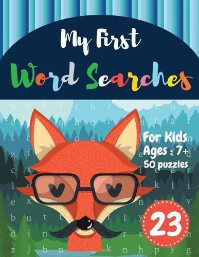 My First Word Searches: 50 Large Print Word Search Puzzles: word search for kids 8 year olds activity workbooks Ages 7 8 9+ fox design (Vol.23)
