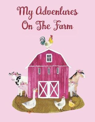 My Adventures On The Farm: Draw and Write Journal for Children to Create Stories, Two-in-One Journal Book, Wide Ruled Lined and Blank Pages