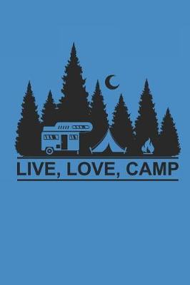 Live Love Camp: Camping Outdoor Notebook Camper dotted Notizbuch Planer 6x9 Punkteraster dot grid