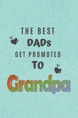 The Best Dads Get Promoted: Novelty Gift Notebook/Journal for Grandpa