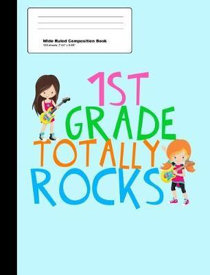 1st Grade Totally Rocks Wide Ruled Composition Book: 1st Grader Notebook with 100 sheets