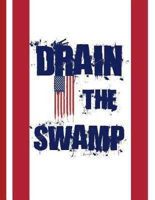 Drain The Swamp: KAG MAGA 8.5 x 11 Make America Great Again Notebook Journal Planner Diary Doodling Scrapbook Trumpster POTUS paper pad softcover support Red Republican - God Bless America