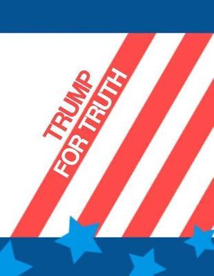 Trump for Truth: KAG MAGA 8.5 x 11 Make America Great Again Notebook Journal Planner Diary Doodling Scrapbook Trumpster POTUS paper pad softcover support Red Republican - God Bless America