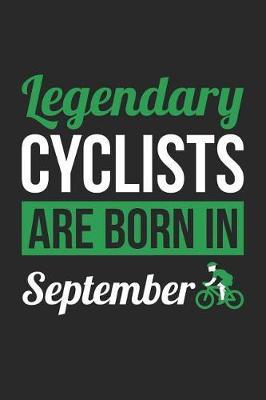 Cycling Notebook - Legendary Cyclists Are Born In September Journal - Birthday Gift for Cyclist Diary: Medium College-Ruled Journey Diary, 110 page, Lined, 6x9 (15.2 x 22.9 cm)