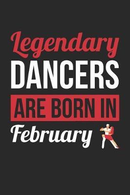 Dancing Notebook - Legendary Dancers Are Born In February Journal - Birthday Gift for Dancer Diary: Medium College-Ruled Journey Diary, 110 page, Lined, 6x9 (15.2 x 22.9 cm)