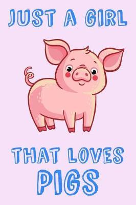 Just A Girl That Loves Pigs: Pig Loving Girl Gift Notebook: Blank Lined Journal For School And Home