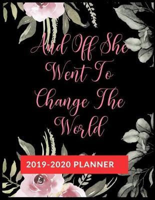 And Off She Went To Change The World: Graduate School Planner 2019-2020, Weekly and Monthly Academic Planner, Appreciation Gag Gift for Graduation, College, High school, (January 2019 through December 2020)