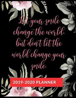 Let your smile change the world, but don't let the world change your smile.: Graduate School Planner 2019-2020, Weekly and Monthly Academic Planner, Appreciation Gag Gift for Graduation, College, High school, (January 2019 through December 2020)