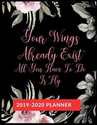 Your Wings Already Exist, All You Have To Do Is Fly: Graduate School Planner 2019-2020, Weekly and Monthly Academic Planner, Appreciation Gag Gift for Graduation, College, High school, (January 2019 through December 2020)